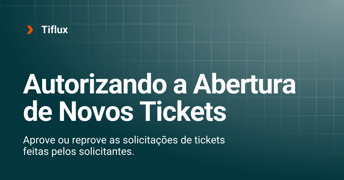 Autorizando a Abertura de Novos Tickets | Tiflux